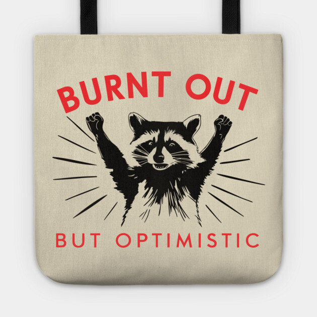 Burnt Out But Optimistic Sarcastic Raccoon Tote by Anticorporati