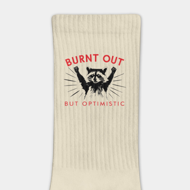 Burnt Out But Optimistic Sarcastic Raccoon by Anticorporati