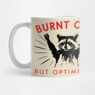 Burnt Out But Optimistic Sarcastic Raccoon Mug