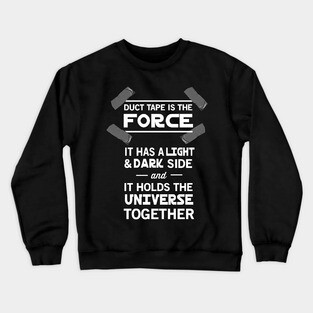 Duct Tape is the Force Crewneck Sweatshirt
