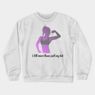 I Lift More Than Just My Kid - Fitness Funny for Women Crewneck Sweatshirt