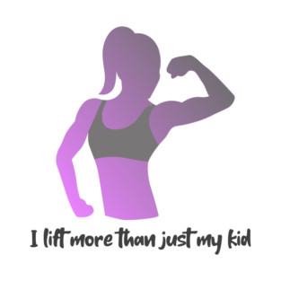 I Lift More Than Just My Kid - Fitness Funny for Women T-Shirt