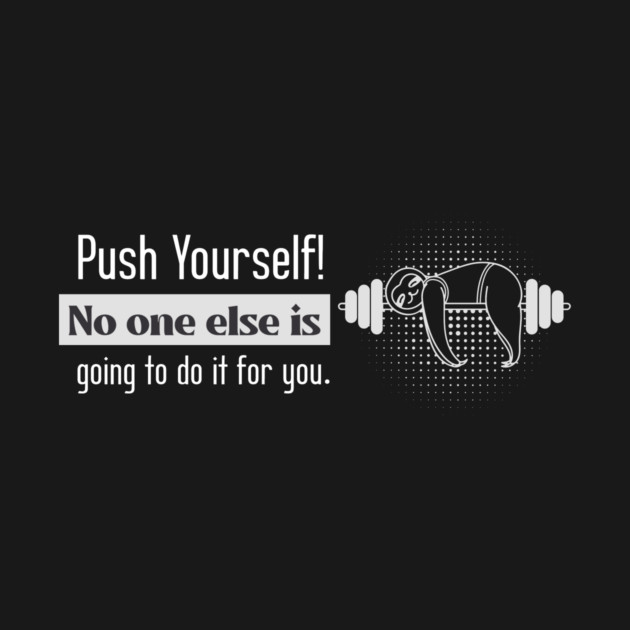 Push Yourself, No One Else Is Going To Do It For You - Fitness Motivation by YourStrongShop
