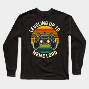 Leveling Up to Meme Lord Long Sleeve T-Shirt