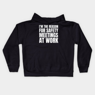 I'm the Reason for Safety Meetings at Work Kids Hoodie