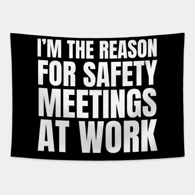 I'm the Reason for Safety Meetings at Work Tapestry by MakerMind8.2