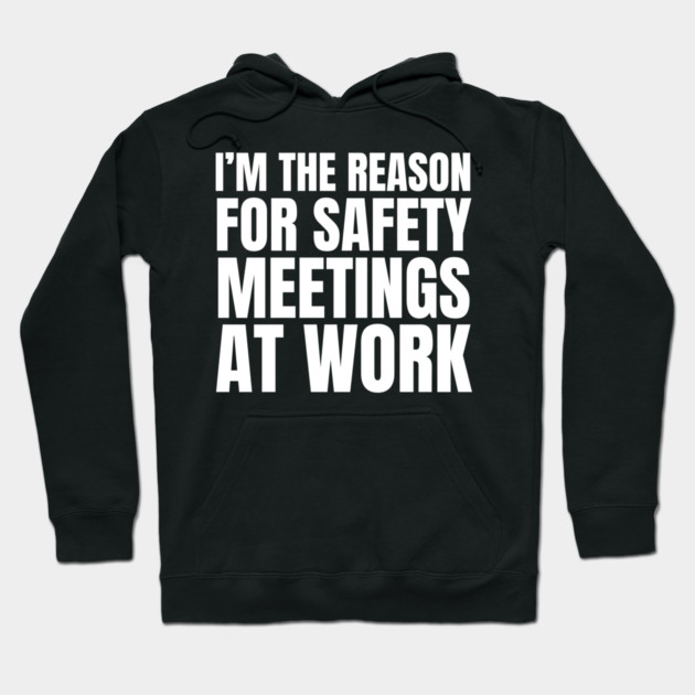I'm the Reason for Safety Meetings at Work Hoodie by MakerMind8.2