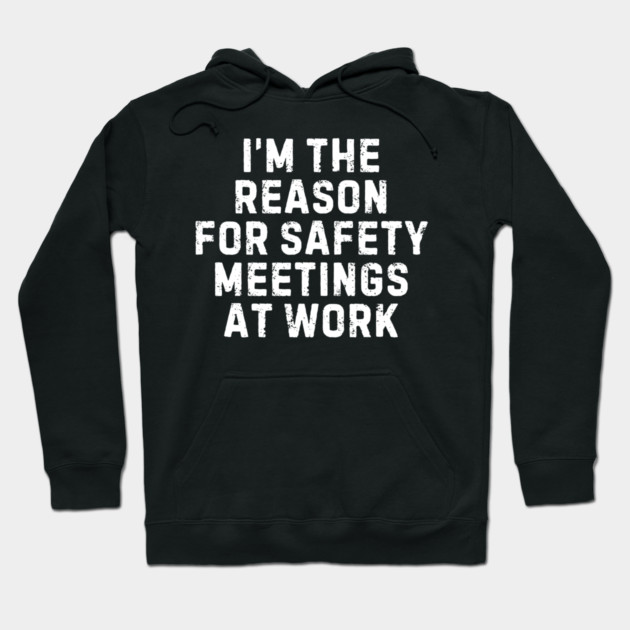 I'm the Reason for Safety Meetings At Work Hoodie by MakerMind8.2