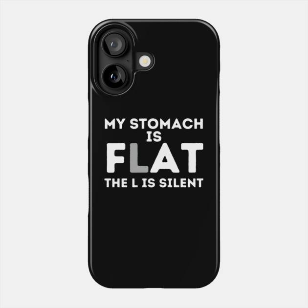 My Stomach is Flat The L is Silent Phone Case by MakerMind8.2