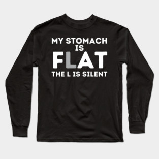 My Stomach is Flat The L is Silent Long Sleeve T-Shirt