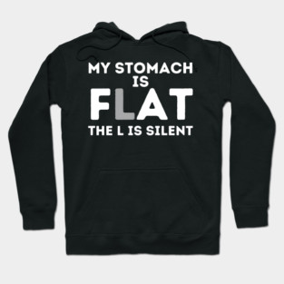 My Stomach is Flat The L is Silent Hoodie