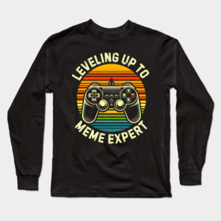 Leveling Up to Meme Expert Long Sleeve T-Shirt