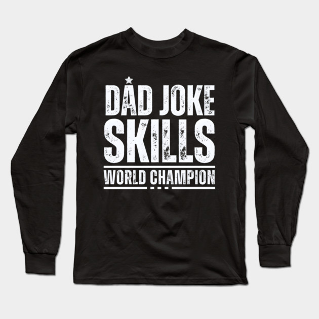 Dad Joke World Champion Long Sleeve T-Shirt by MakerMind8.2