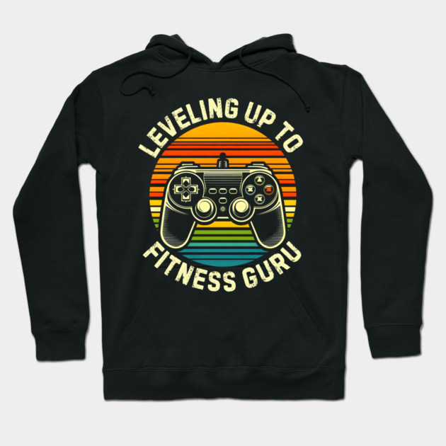 Leveling Up to Fitness Guru Hoodie by MakerMind8.2
