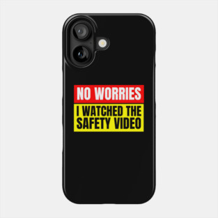 No Worries, I Watched the Safety Video Phone Case