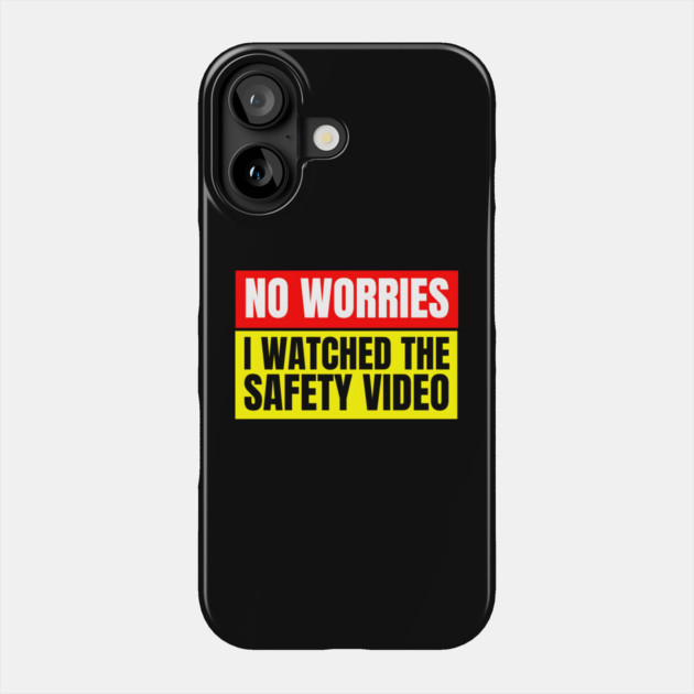 No Worries, I Watched the Safety Video Phone Case by MakerMind8.2