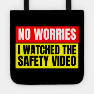 No Worries, I Watched the Safety Video Tote