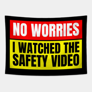 No Worries, I Watched the Safety Video Tapestry