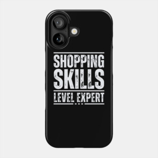 Shopping Skills Level Expert Phone Case