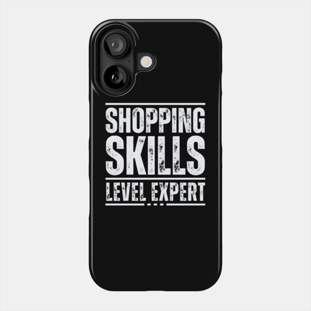 Shopping Skills Level Expert Phone Case by MakerMind8.2