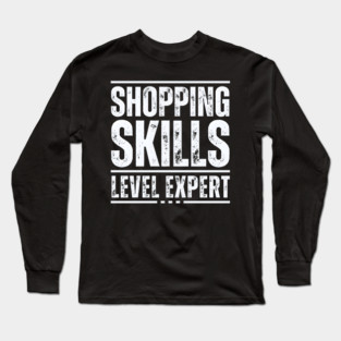 Shopping Skills Level Expert Long Sleeve T-Shirt