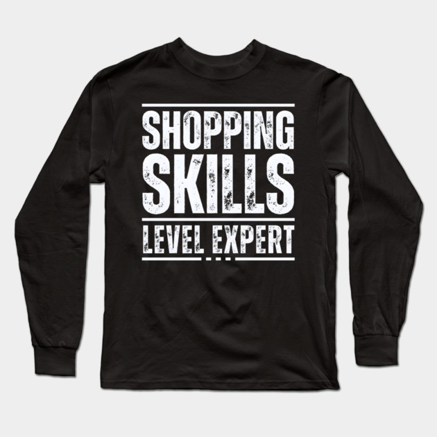 Shopping Skills Level Expert Long Sleeve T-Shirt by MakerMind8.2