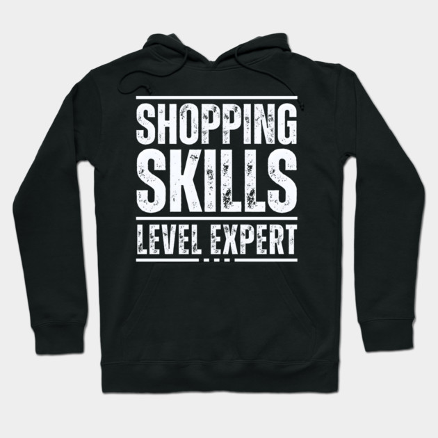 Shopping Skills Level Expert Hoodie by MakerMind8.2