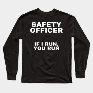 Safety Officer: If I Run, You Run Long Sleeve T-Shirt