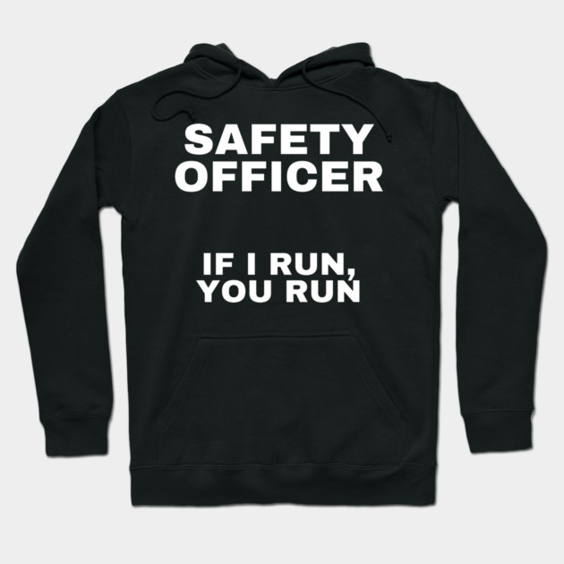 Safety Officer: If I Run, You Run Hoodie by MakerMind8.2