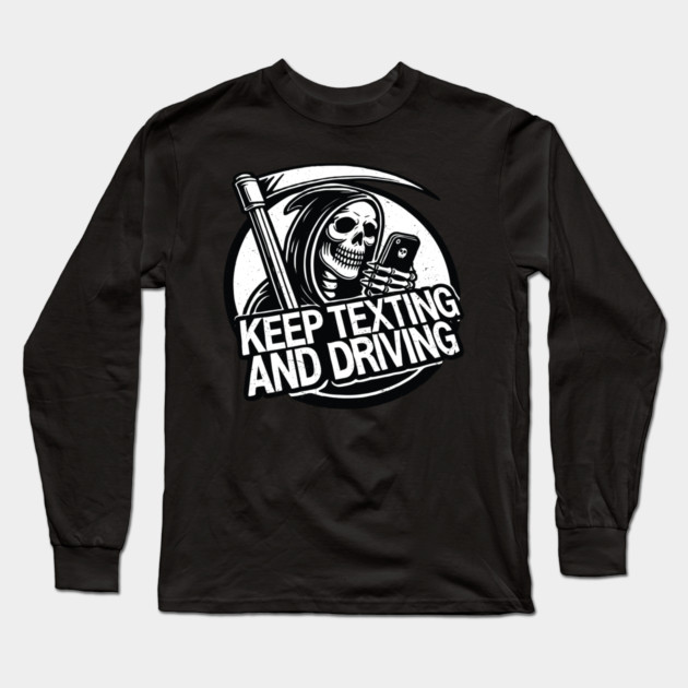 Angel of Death Halloween Death Keep Texting and Driving Long Sleeve T-Shirt by belownormal