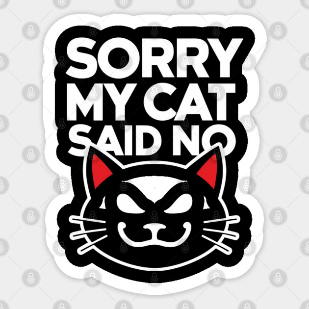 Sorry My Cat Said No Humorous Cattitude Meme Sticker by Anticorporati