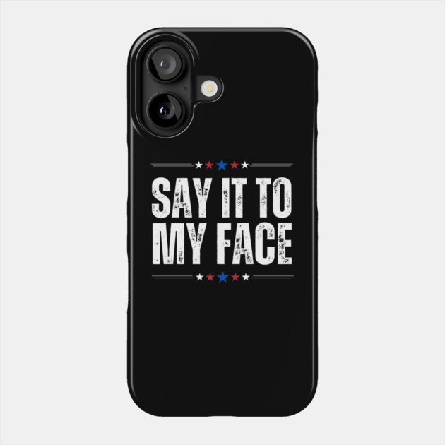 Kamala Harris Say It To My Face Phone Case by The WYLD Tribe