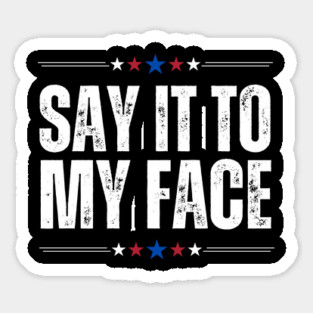 Kamala Harris Say It To My Face Sticker