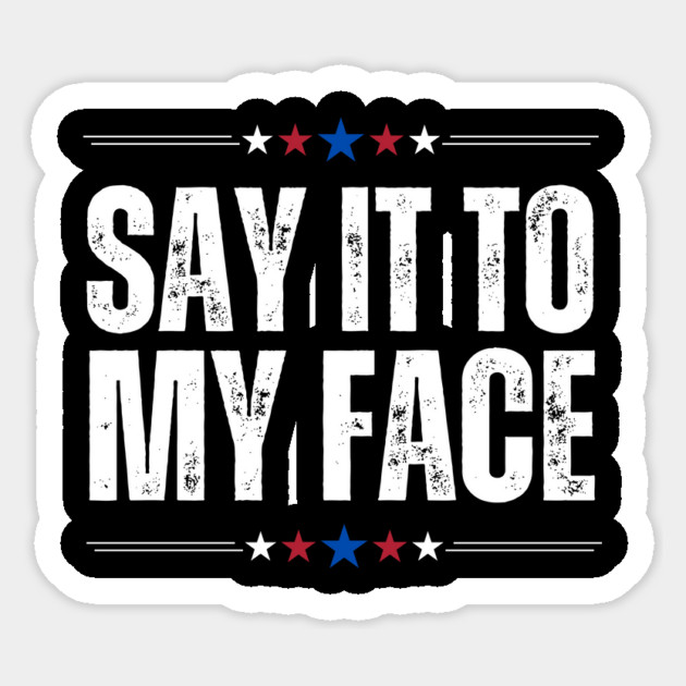 Kamala Harris Say It To My Face Sticker by The WYLD Tribe