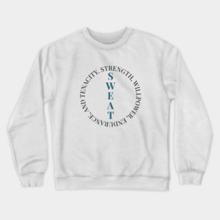 SWEAT - Strength, Willpower, Endurance and Tenacity - Fitness Motivation Crewneck Sweatshirt