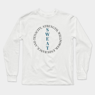 SWEAT - Strength, Willpower, Endurance and Tenacity - Fitness Motivation Long Sleeve T-Shirt