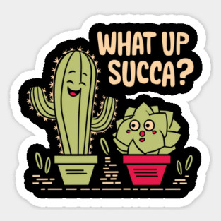 What Up Succa Funny Cactus and Succulent Pun Sticker