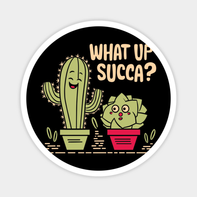 What Up Succa Funny Cactus and Succulent Pun Magnet by Anticorporati