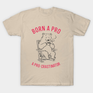 Born A Procrastinator Lazy Day Sarcasm T-Shirt