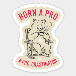 Born A Procrastinator Lazy Day Sarcasm Sticker