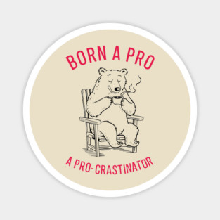 Born A Procrastinator Lazy Day Sarcasm Magnet
