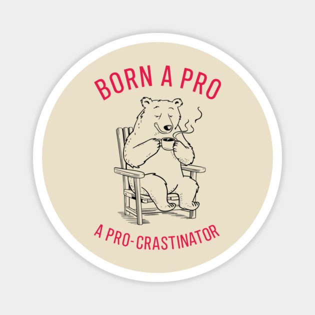 Born A Procrastinator Lazy Day Sarcasm Magnet by Anticorporati