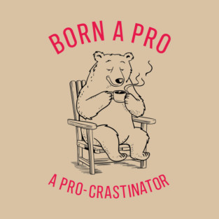 Born A Procrastinator Lazy Day Sarcasm T-Shirt