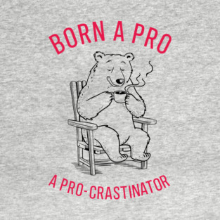 Born A Procrastinator Lazy Day Sarcasm T-Shirt