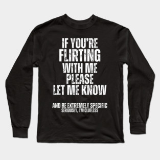 If You're Flirting... Long Sleeve T-Shirt