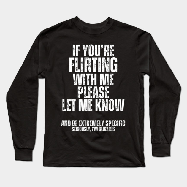 If You're Flirting... Long Sleeve T-Shirt by Litehouse Tees