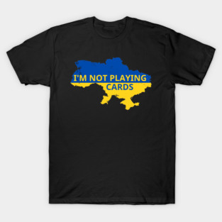 I'm-Not-Playing-Cards T-Shirt