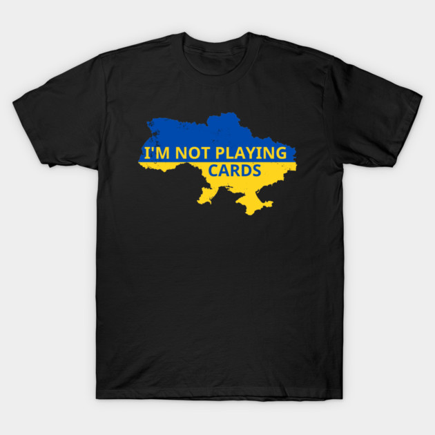 I'm-Not-Playing-Cards T-Shirt by BlackMeme94