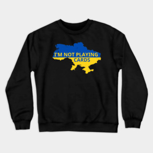 I'm-Not-Playing-Cards Crewneck Sweatshirt