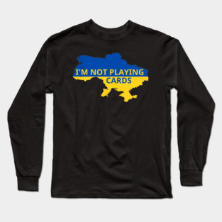 I'm-Not-Playing-Cards Long Sleeve T-Shirt
